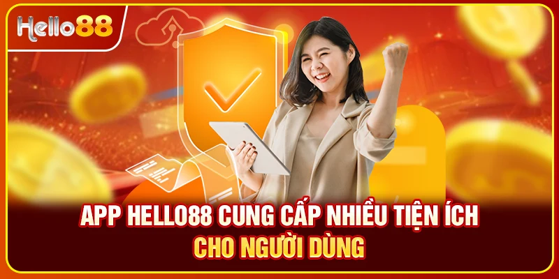 App Hello88 cung cấp nhiều tiện ích cho người dùng
